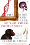 The Rise and Fall of the Third Chimpanzee