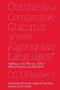 Outline for a Comparative Grammar of Some Algonquian Languages: Ojibway, Cree, Micmac, Natick [Massachusett], and Blackfoot