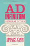 Ad Infinitum: A Biography of Latin